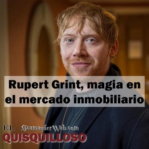 Rupert Grint, el actor de ‘Harry Potter’ que ha hecho magia en el mercado inmobiliario